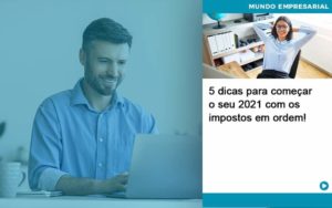 5 Dicas Para Comecar O Seu 2021 Com Os Impostos Em Ordem Organização Contábil Lawini - Contabilidade em Joinville - SC | Dominium Contabilidade