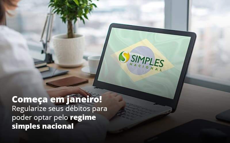 Comeca Em Janeiro Regularize Seus Debitos Para Optar Pelo Regime Simples Nacional Post 1 Organização Contábil Lawini - Contabilidade em Joinville - SC | Dominium Contabilidade