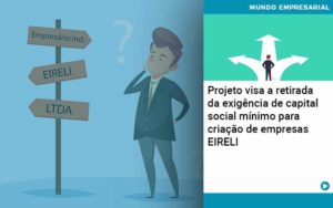 Projeto Visa A Retirada Da Exigência De Capital Social Mínimo Para Criação De Empresas Eireli Organização Contábil Lawini - Contabilidade em Joinville - SC | Dominium Contabilidade
