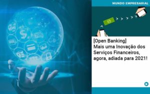 Open Banking Mais Uma Inovacao Dos Servicos Financeiros Agora Adiada Para 2021 Organização Contábil Lawini - Contabilidade em Joinville - SC | Dominium Contabilidade