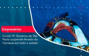 Covid 19 Governo De Sao Paulo Suspende Feriado Do Carnaval Em Todo Estado 1 Organização Contábil Lawini - Contabilidade em Joinville - SC | Dominium Contabilidade