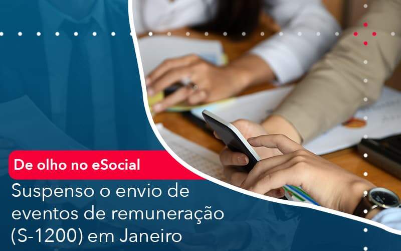 De Olho No E Social Suspenso O Envio De Eventos De Remuneracao S 1200 Em Janeiro Organização Contábil Lawini - Contabilidade em Joinville - SC | Dominium Contabilidade
