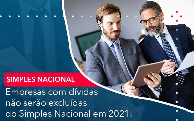 Empresas Com Dividas Nao Serao Excluidas Do Simples Nacional Em 2021 Organização Contábil Lawini - Contabilidade em Joinville - SC | Dominium Contabilidade