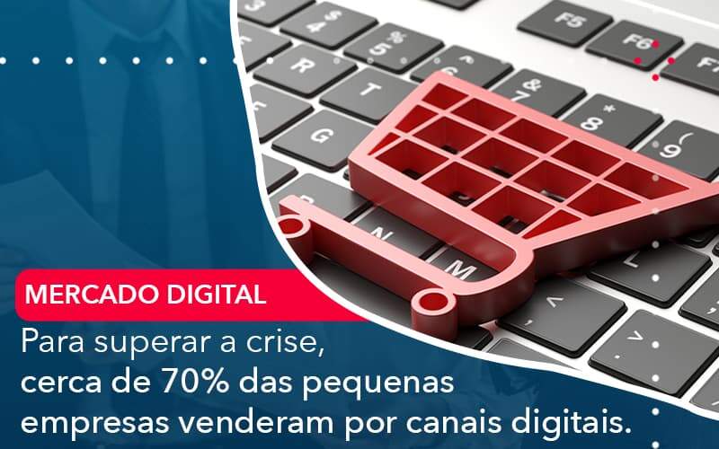 Para Superar A Crise Cerca De 70 Das Pequenas Empresas Venderam Por Canais Digitais Organização Contábil Lawini - Contabilidade em Joinville - SC | Dominium Contabilidade