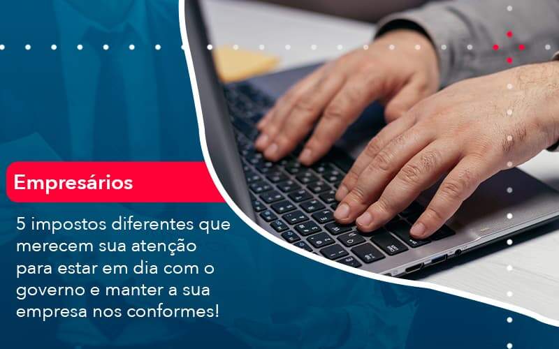 5 Impostos Diferentes Que Merecem Sua Atencao Para Estar En Dia Com O Governo E Manter A Sua Empresa Nos Conformes 1 Organização Contábil Lawini - Contabilidade em Joinville - SC | Dominium Contabilidade