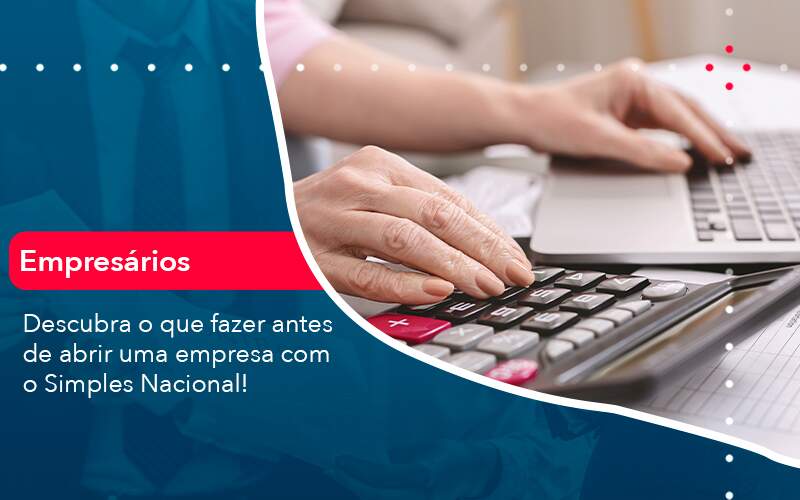 Descubra O Que Fazer Antes De Abrir Uma Empresa Com O Simples Nacional Organização Contábil Lawini - Contabilidade em Joinville - SC | Dominium Contabilidade