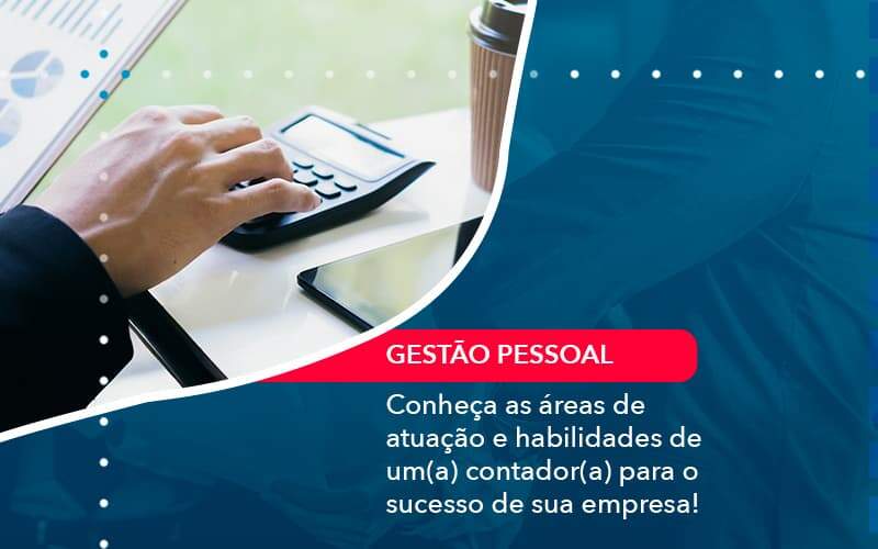 Conheca As Areas De Atuacao E Habilidades De Um A Contador A Para O Sucesso De Sua Empresa 1 Organização Contábil Lawini - Contabilidade em Joinville - SC | Dominium Contabilidade