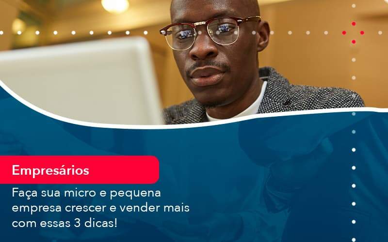 Faca Sua Micro E Pequena Empresa Crescer E Vender Mais Com Estas 3 Dicas 1 Organização Contábil Lawini - Contabilidade em Joinville - SC | Dominium Contabilidade