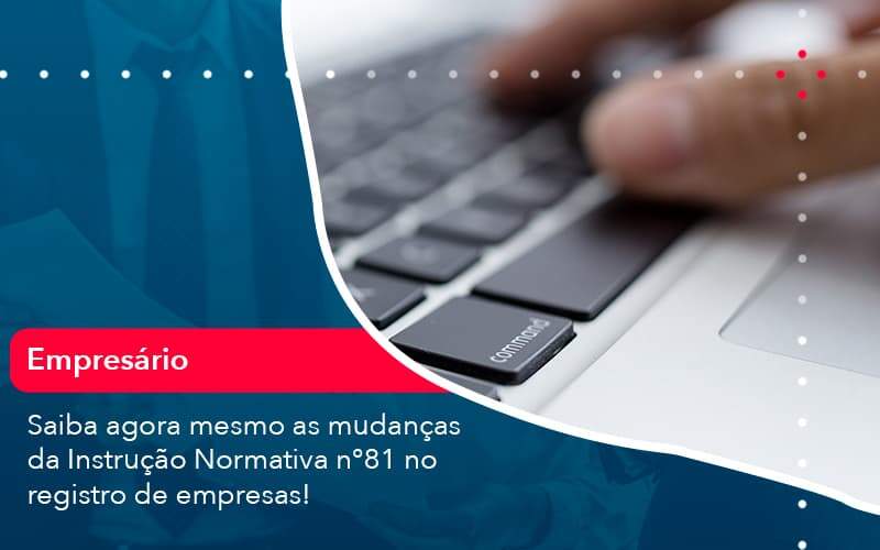 Saiba Agora Mesmo As Mudancas Da Instrucao Normativa N 81 No Registro De Empresas 1 Organização Contábil Lawini - Contabilidade em Joinville - SC | Dominium Contabilidade
