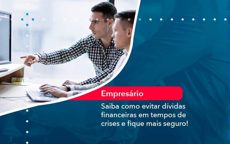Saiba Como Evitar Dividas Financeiras Em Tempos De Crises E Fique Mais Seguro 1 Organização Contábil Lawini - Contabilidade em Joinville - SC | Dominium Contabilidade