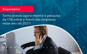 Tenha Acesso Agora Mesmo A Pesquisa Da Cni Sobre O Futuro Das Empresas Neste Ano De 2021 1 Organização Contábil Lawini - Contabilidade em Joinville - SC | Dominium Contabilidade